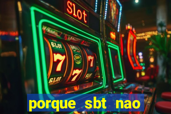 porque sbt nao pega na tv digital